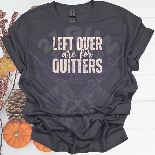 Leftovers are for Quitters Shirt