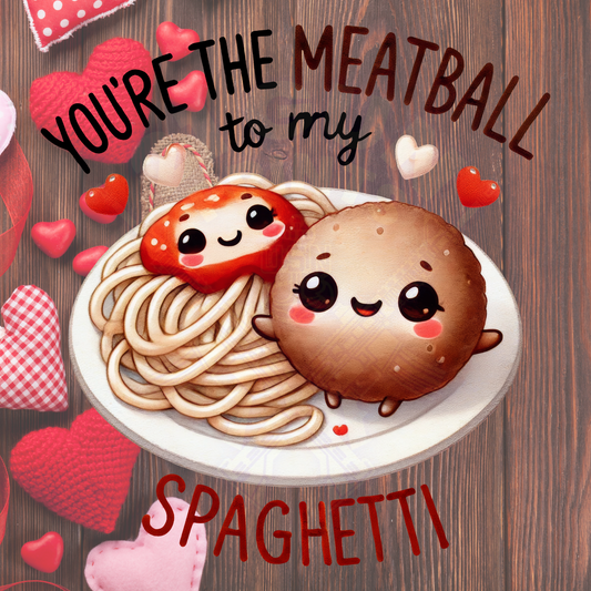 Meatball to my Spaghetti