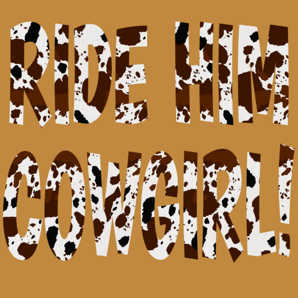 The words Cowhide RIDE HIM COWGIRL! on a brown background.